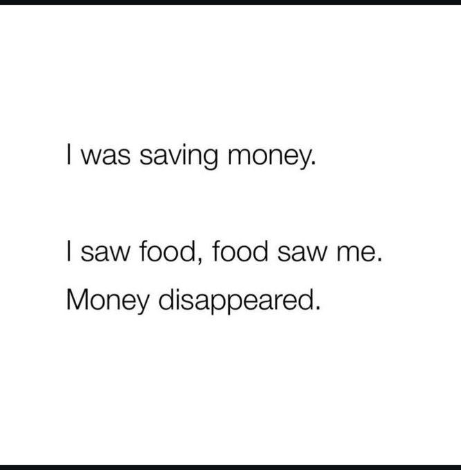 A humorous text meme reads: 'I was saving money. I saw food, food saw me. Money disappeared.'