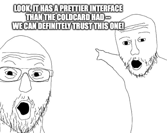 A Wojak/Soyjak-style meme with two bearded characters, the right one pointing and shouting: 'LOOK, IT HAS A PRETTIER INTERFACE THAN THE COLDCARD HAD — WE CAN DEFINITELY TRUST THIS ONE!'