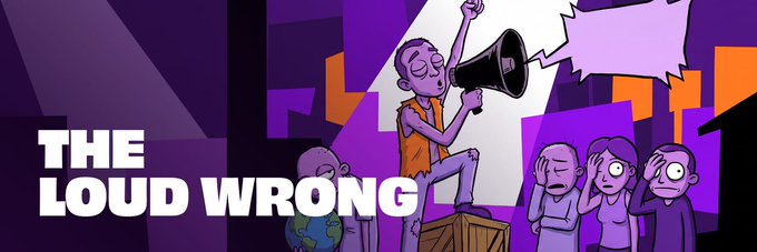 A digital banner titled 'THE LOUD WRONG' showing a cartoon figure shouting into a megaphone on a crate, while other figures cover their ears.