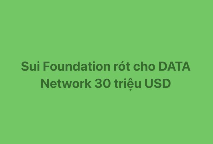 A green graphic with dark text reading 'Sui Foundation rót cho DATA Network 30 triệu USD' announces a $30 million investment by the Sui Foundation in the DATA Network.