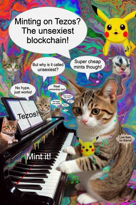 A colorful, psychedelic meme featuring cats and Pikachu characters; text bubbles read 'Minting on Tezos? The unsexiest blockchain!', 'But why is it called unsexiest?', 'Super cheap mints though!', 'No hype, just works!', 'Real ownership too!', 'Cheap humans? No hype? No drama? Yeah... sounds great!', 'Tezos!', 'Mint it!', and 'Low fees, no drama!'.