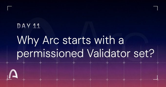 A graphic titled "DAY 11" asks "Why Arc starts with a permissioned Validator set?" with the Arc logo.
