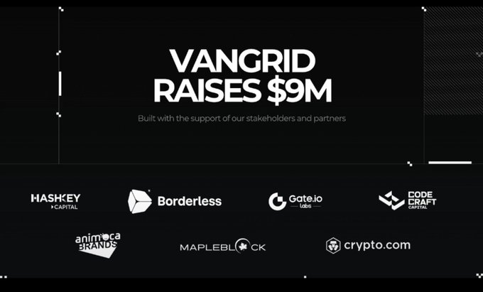 A black promotional graphic announcing 'VANGRID RAISES $9M' with logos of partners including Hashkey Capital, Borderless, Gate.io, Code Craft Capital, Animoca Brands, Mapleblock, and crypto.com.