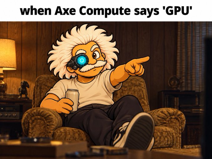 A meme features a cartoon depiction of Albert Einstein with a glowing mechanical eye, pointing at the viewer while holding a drink, captioned 'when Axe Compute says 'GPU''.