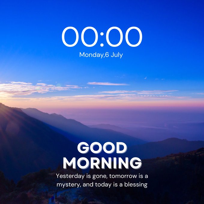 A 'GOOD MORNING' greeting card displaying '00:00' and 'Monday, 6 July' against a sunrise mountain landscape, with the quote 'Yesterday is gone, tomorrow is a mystery, and today is a blessing.'