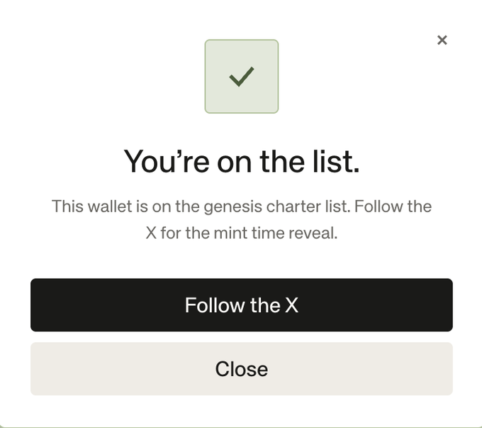 A screenshot showing a confirmation message that reads 'You're on the list. This wallet is on the genesis charter list. Follow the X for the mint time reveal.' with buttons to 'Follow the X' or 'Close'.