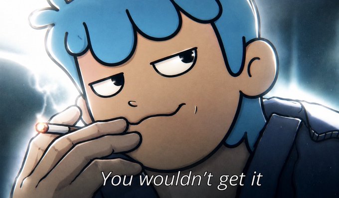 An animated cartoon character with blue hair and a smirking expression holds a lit cigarette, with the caption 'You wouldn't get it' below.