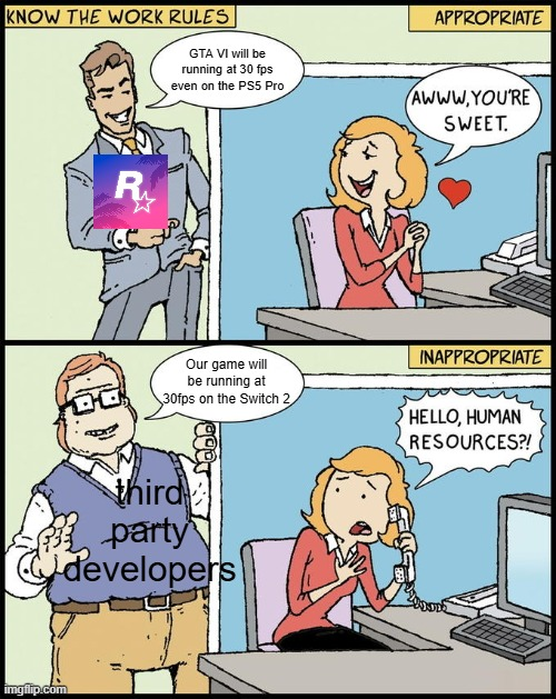 A two-panel 'Know the Work Rules' comic from imgflip. Top panel labeled 'APPROPRIATE' shows Rockstar (R*) saying 'GTA VI will be running at 30 fps even on the PS5 Pro' and a woman responding 'Awww, you're sweet.' Bottom panel labeled 'INAPPROPRIATE' shows a 'third party developer' saying 'Our game will be running at 30fps on the Switch 2' and a shocked woman asking 'Hello, human resources?!'