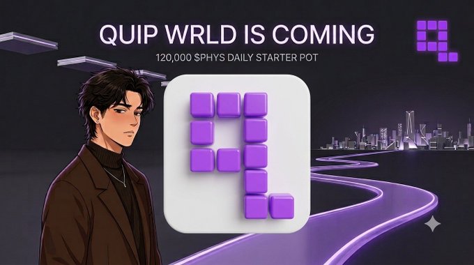 A promotional graphic reads “QUIP WRLD IS COMING” and “120,000 $PHYS DAILY STARTER POT,” showing an illustrated man beside a purple block logo and a futuristic cityscape.