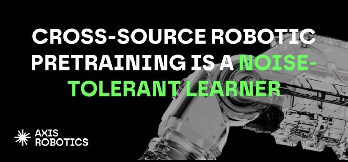 A black promotional banner for Axis Robotics reads 'CROSS-SOURCE ROBOTIC PRETRAINING IS A NOISE-TOLERANT LEARNER' with the company logo in the bottom left corner next to a grayscale image of a robotic arm.