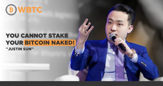 A WBTC promotional image featuring Justin Sun speaking into a microphone, with text reading "YOU CANNOT STAKE YOUR BITCOIN NAKED!" attributed to "JUSTIN SUN".