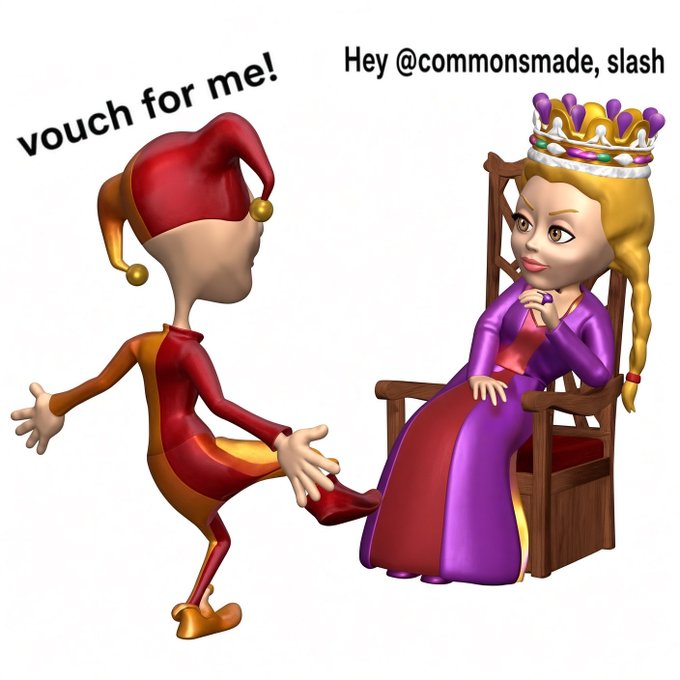 A meme showing a cartoon jester bowing with 'vouch for me!' and a cartoon queen character with the text 'Hey @commonsmade, slash'.