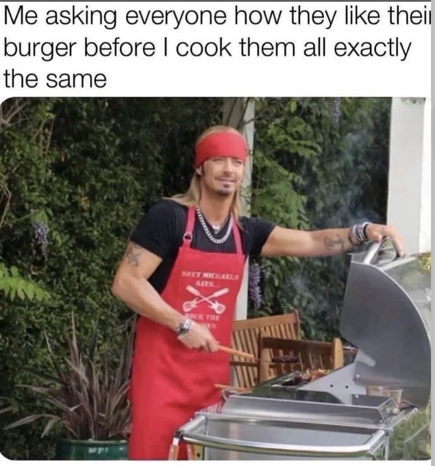 A meme with the caption 'Me asking everyone how they like their burger before I cook them all exactly the same', showing a man in a red bandana, red apron reading 'BRET MICHAELS SAYS... ROCK THE KITCHEN', and long blonde hair grilling outdoors.