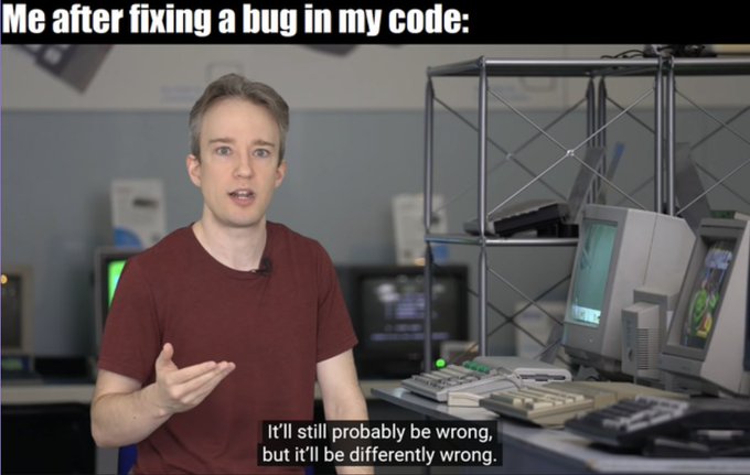 A meme featuring a man (Linus from LTT) in a maroon shirt standing in front of old computer equipment, captioned 'Me after fixing a bug in my code:' at the top and 'It'll still probably be wrong, but it'll be differently wrong.' at the bottom.