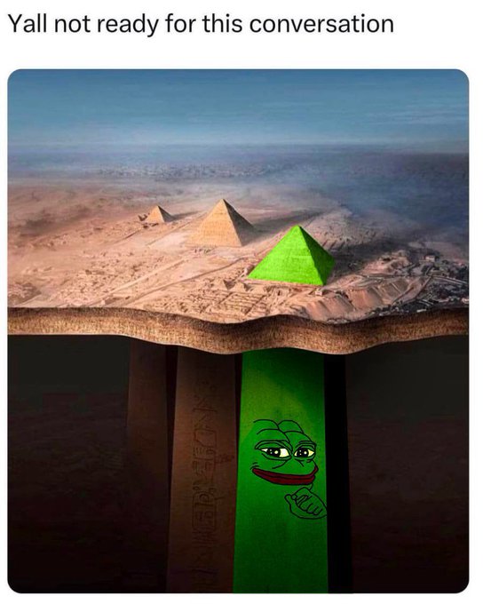 A meme showing the Pyramids of Giza with a cross-section revealing green "Pepe the Frog" columns extending underground, with the caption "Yall not ready for this conversation."