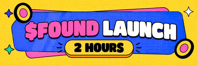 A colorful promotional banner with a yellow background and blue and pink shapes reads '$FOUND LAUNCH' with '2 HOURS' displayed below it.