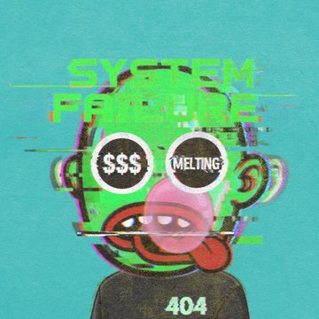 A glitchy, distorted character illustration with the text 'SYSTEM FAILURE', '$$$ MELTING' in its glasses, and '404' on its body, set against a teal background.