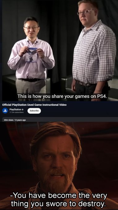 A two-panel meme: the top panel shows an 'Official PlayStation Used Game Instructional Video' thumbnail captioned 'This is how you share your games on PS4,' and the bottom panel shows Obi-Wan Kenobi with the caption '-You have become the very thing you swore to destroy.'