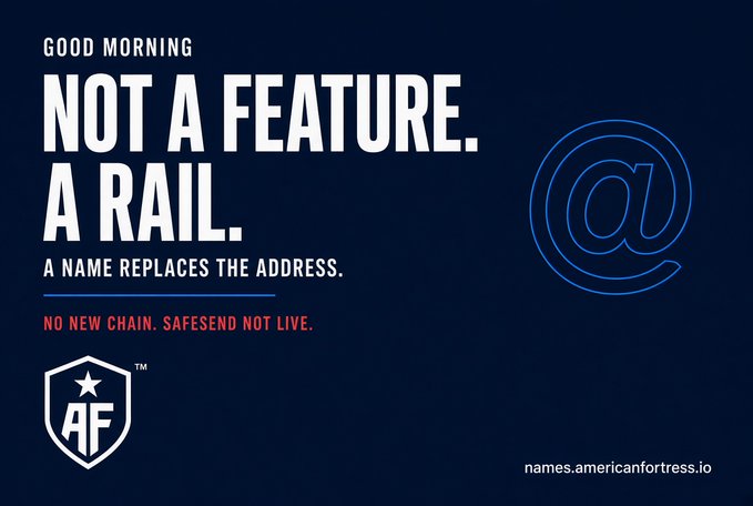 An advertisement with text 'GOOD MORNING', 'NOT A FEATURE. A RAIL.', 'A NAME REPLACES THE ADDRESS.', and 'NO NEW CHAIN. SAFESEND NOT LIVE.' featuring an '@' symbol and the 'AF' logo, directing to 'names.americanfortress.io'.