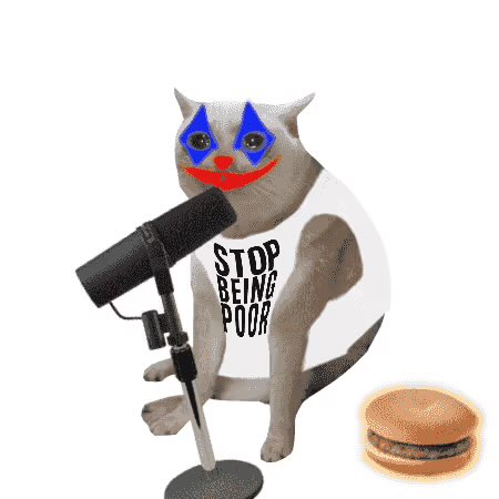 A meme featuring a cat wearing clown makeup and a white t-shirt that reads 'STOP BEING POOR', standing behind a microphone next to an emoji of a hamburger.