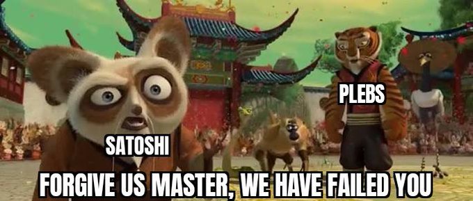A meme from Kung Fu Panda showing the character Master Shifu labeled 'SATOSHI' with the caption 'FORGIVE US MASTER, WE HAVE FAILED YOU,' while other characters are labeled 'PLEBS.'