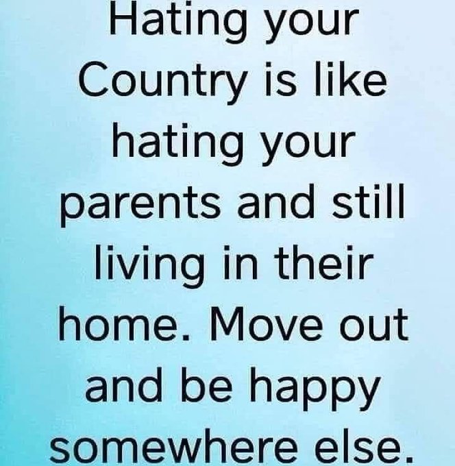 A simple text graphic on a light blue background reading 'Hating your Country is like hating your parents and still living in their home. Move out and be happy somewhere else.'