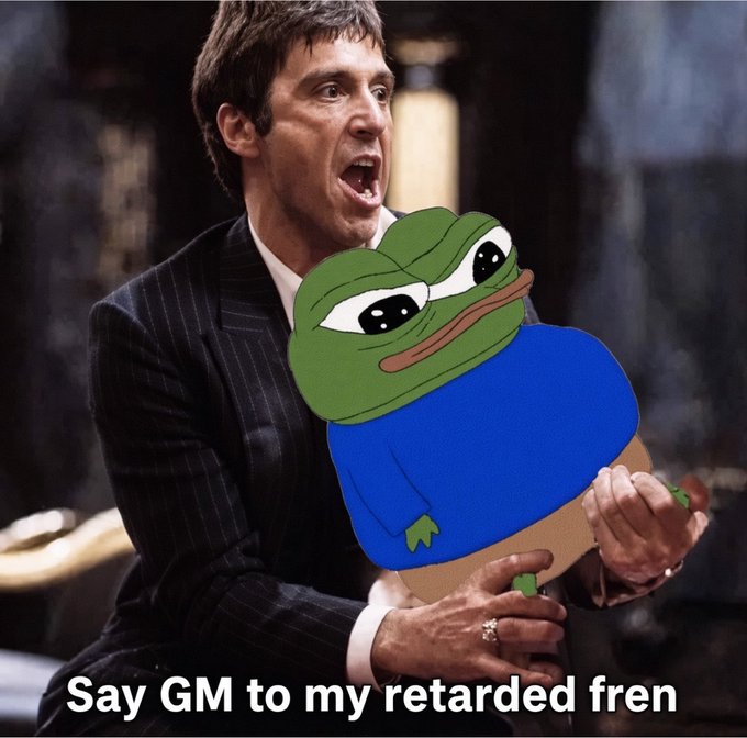 A meme shows Al Pacino yelling while holding a Pepe the Frog plush, with the caption 'Say GM to my retarded fren'.