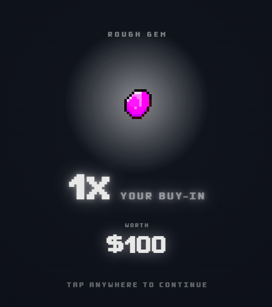 A 'ROUGH GEM' screen shows a pink gem with '1X YOUR BUY-IN WORTH $100' and 'TAP ANYWHERE TO CONTINUE'.