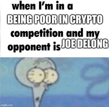 Spongegar meme with text: 'when I'm in a BEING POOR IN CRYPTO competition and my opponent is JOE DELONG'.