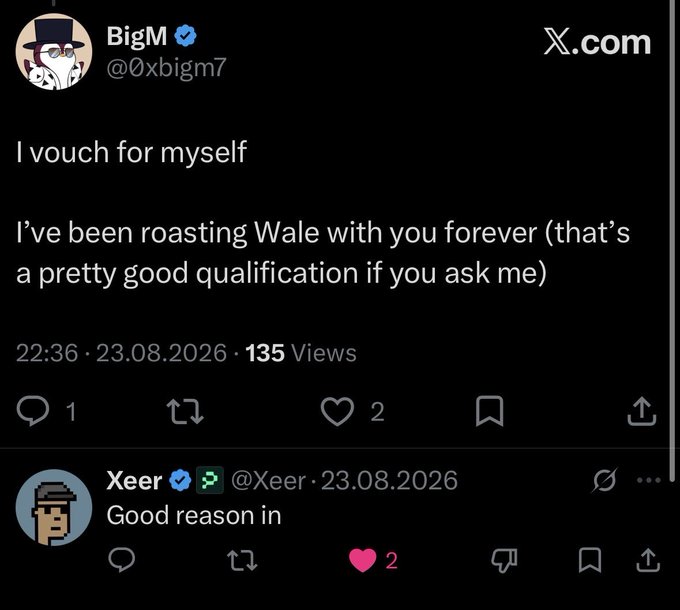 An X.com post by BigM (@0xbigm7) stating 'I vouch for myself' and mentioning roasting Wale, with a reply from Xeer (@Xeer) saying 'Good reason in'.
