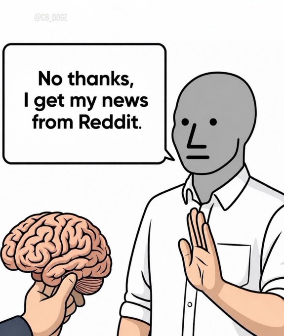 A meme showing a faceless figure declining a brain being offered, saying 'No thanks, I get my news from Reddit,' credited to @CB_DOGE.