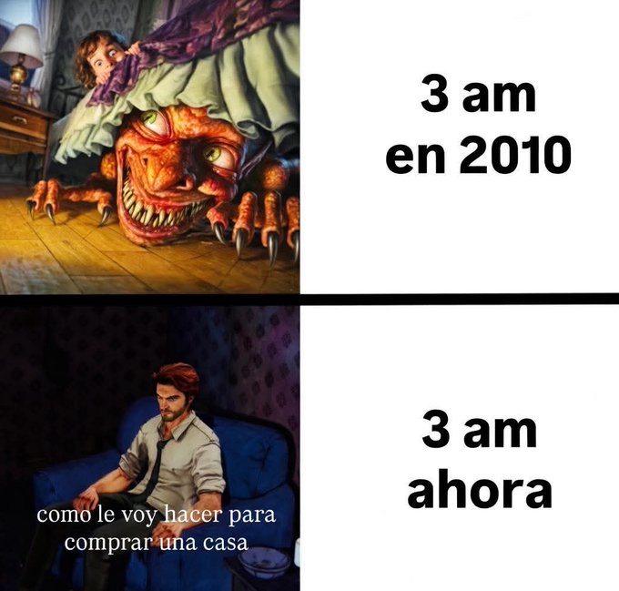 A two-panel meme in Spanish comparing '3 am en 2010' (featuring a scary monster under a bed) to '3 am ahora' (featuring an anxious man thinking 'como le voy hacer para comprar una casa' or 'how am I going to buy a house').