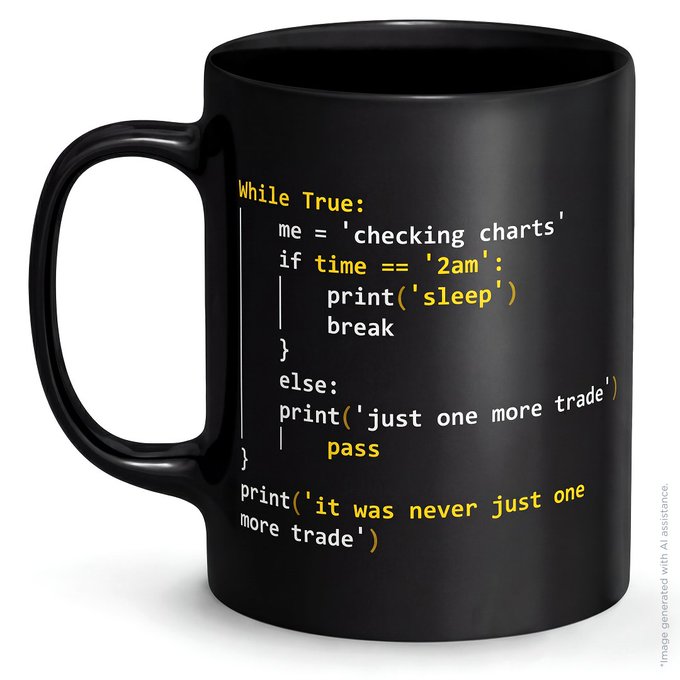 A black ceramic mug displays a humorous Python code snippet in white and yellow text that reads: "While True: me = 'checking charts' if time == '2am': print('sleep') break else: print('just one more trade') pass print('it was never just one more trade')" — perfectly capturing the late-night trader's endless cycle of telling themselves "just one more trade" instead of going to sleep, embodying the self-deprecating humor of being glued to the charts.