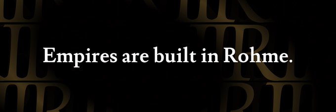 A dark banner with gold lettering reads 'Empires are built in Rohme.'