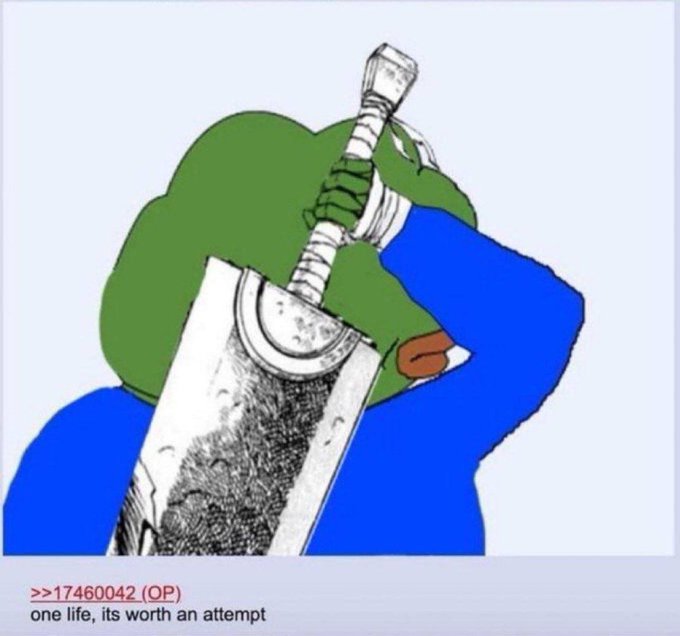 A 4chan-style post (>>17460042) featuring a crudely drawn Pepe the Frog character holding a large sword, with the caption 'one life, its worth an attempt'.