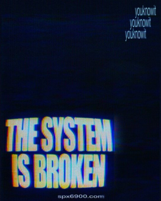 A dark graphic with glitchy retro text reading 'THE SYSTEM IS BROKEN', 'youknowit youknowit youknowit' at the top, and 'spx6900.com' at the bottom.