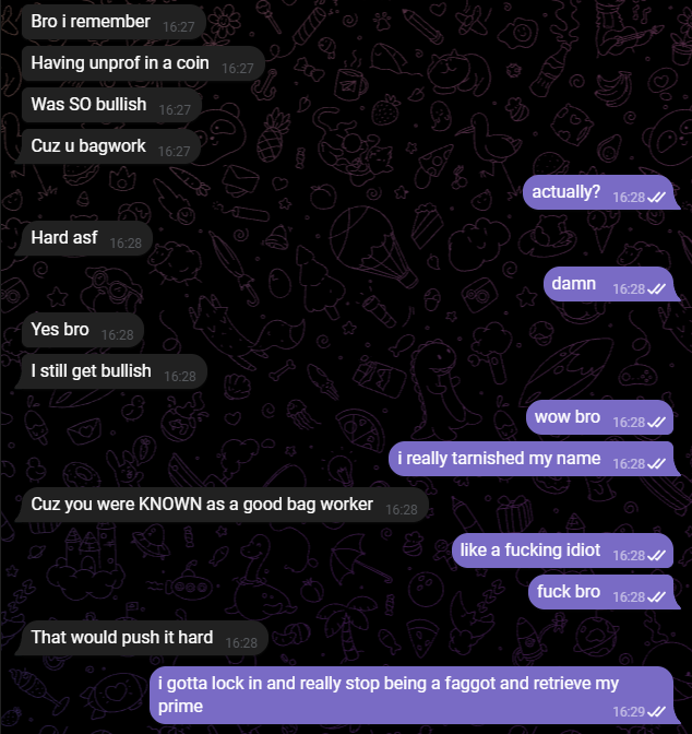 A dark-themed Telegram chat log displays messages between two people, including the phrases 'Cuz u bagwork', 'i really tarnished my name', and 'i gotta lock in and really stop being a faggot and retrieve my prime'.