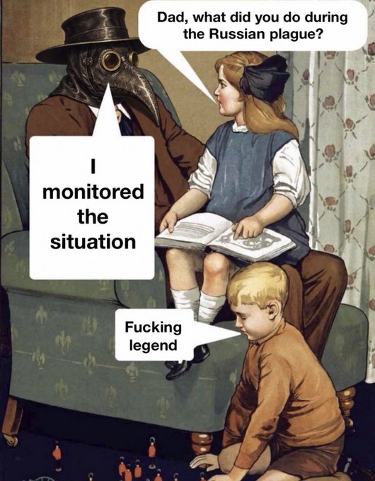 A meme based on a vintage painting shows a plague doctor sitting on a couch with two children, where the girl asks "Dad, what did you do during the Russian plague?" and the doctor replies "I monitored the situation," prompting the boy on the floor to respond "Fucking legend."