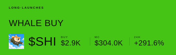 A green dashboard display titled 'WHALE BUY' showing 'LONG LAUNCHES' and the token '$SHI' with a 24H change of '+291.6%'.