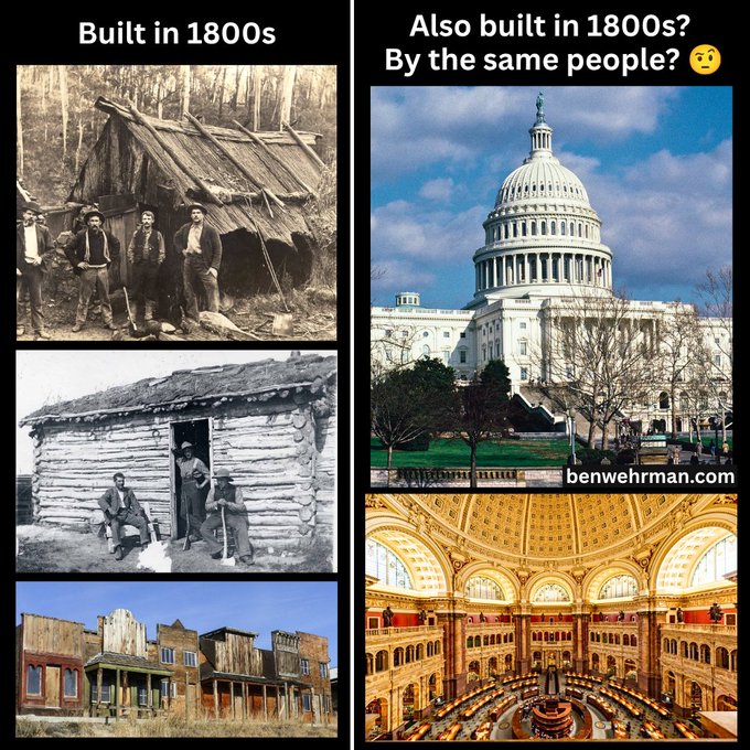 A meme comparing crude 1800s American structures (a makeshift tent, a log cabin, and a wooden frontier town) with grand 1800s government architecture (the U.S. Capitol Building exterior and interior), with text asking 'Also built in 1800s? By the same people?' and watermark 'benwehrman.com'.