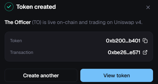A dark-themed confirmation popup with a green checkmark reading 'Token created — The Officer (TO) is live on-chain and trading on Uniswap v4.', showing token address '0xb200...b401' and transaction '0xbe26...e571', with buttons to 'Create another' or 'View token'.
