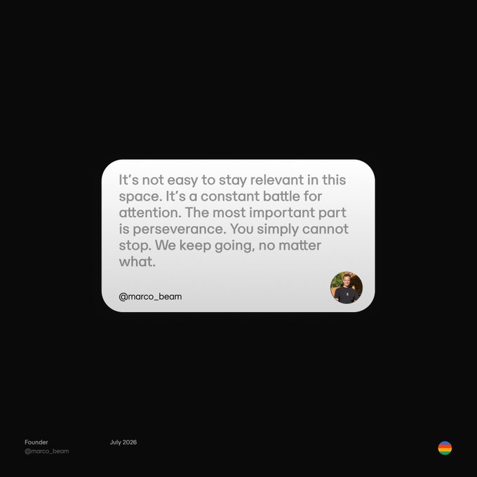 A dark-themed quote graphic with a white message bubble containing text by @marco_beam about perseverance: 'It's not easy to stay relevant in this space... The most important part is perseverance. You simply cannot stop. We keep going, no matter what.' Dated July 2026.