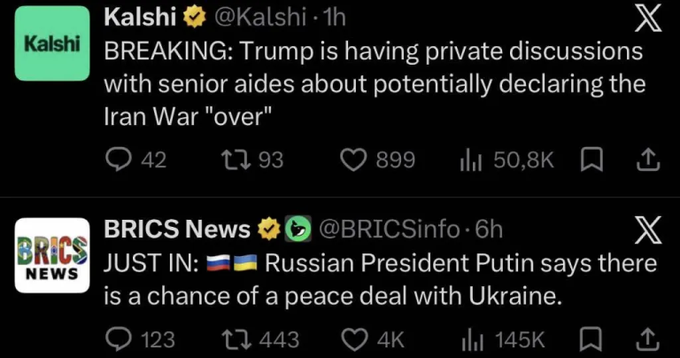 Two social media posts displayed together: one from Kalshi reporting Trump is having private discussions about declaring the Iran War 'over,' and another from BRICS News quoting Putin on the possibility of a peace deal with Ukraine.