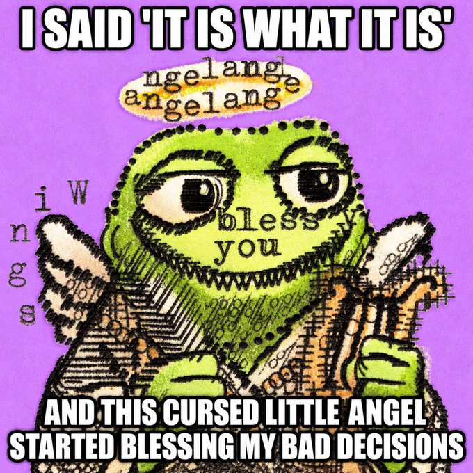 A meme featuring a Kermit the Frog image with 'angelange' text overlays and a halo, captioned 'I SAID 'IT IS WHAT IT IS' AND THIS CURSED LITTLE ANGEL STARTED BLESSING MY BAD DECISIONS' on a purple background.