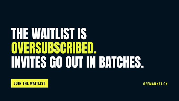 A dark marketing banner reading 'THE WAITLIST IS OVERSUBSCRIBED. INVITES GO OUT IN BATCHES.' with a yellow 'JOIN THE WAITLIST' button and OFFMARKET.CX branding.