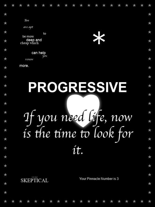 A black graphic with white text and stars reads "PROGRESSIVE If you need life, now is the time to look for it," along with scattered text about being 'SKEPTICAL' and a 'Pinnacle Number is 3'.