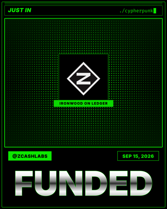 A graphic displays the Zcash 'Z' logo with the text 'IRONWOOD ON LEDGER' on a green pixelated background, labeled 'JUST IN .cypherpunk', '@ZCASHLABS', 'SEP 15, 2026', and 'FUNDED'.