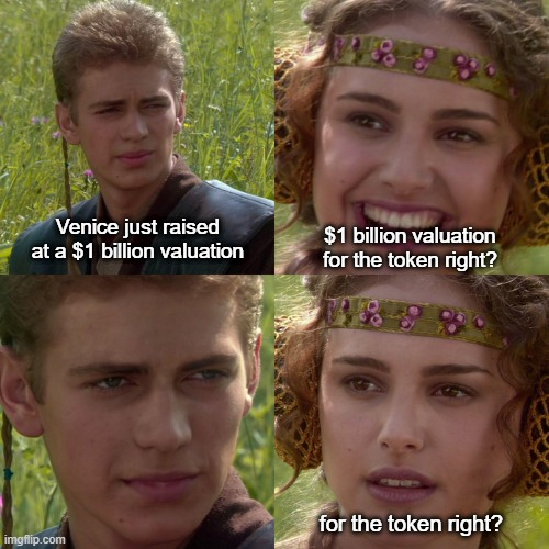 A Star Wars meme using Anakin and Padmé Amidala images with the text: 'Venice just raised at a $1 billion valuation' / '$1 billion valuation for the token right?' / 'for the token right?'