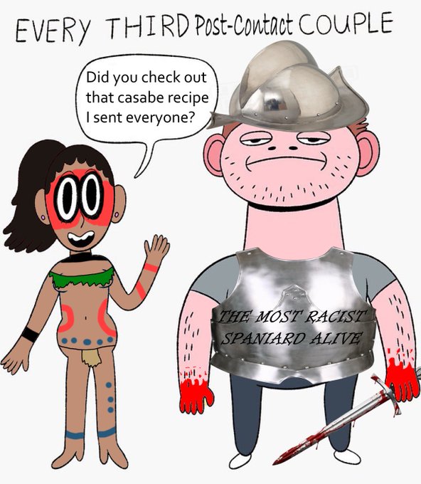 A cartoon titled 'Every Third Post-Contact Couple' depicting an Indigenous-style woman talking to a conquistador wearing armor labeled 'THE MOST RACIST SPANIARD ALIVE' and holding a bloody sword.