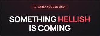 The image displays a dark promotional teaser with the text "EARLY ACCESS ONLY" at the top and the ominous phrase "SOMETHING HELLISH IS COMING" in bold white and red lettering below. It aligns with the post's call to action by teasing an upcoming early-access event or release, likely prompting followers to engage and stay alert for further details.